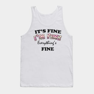 it's fine i'm fine everything's fine Tank Top